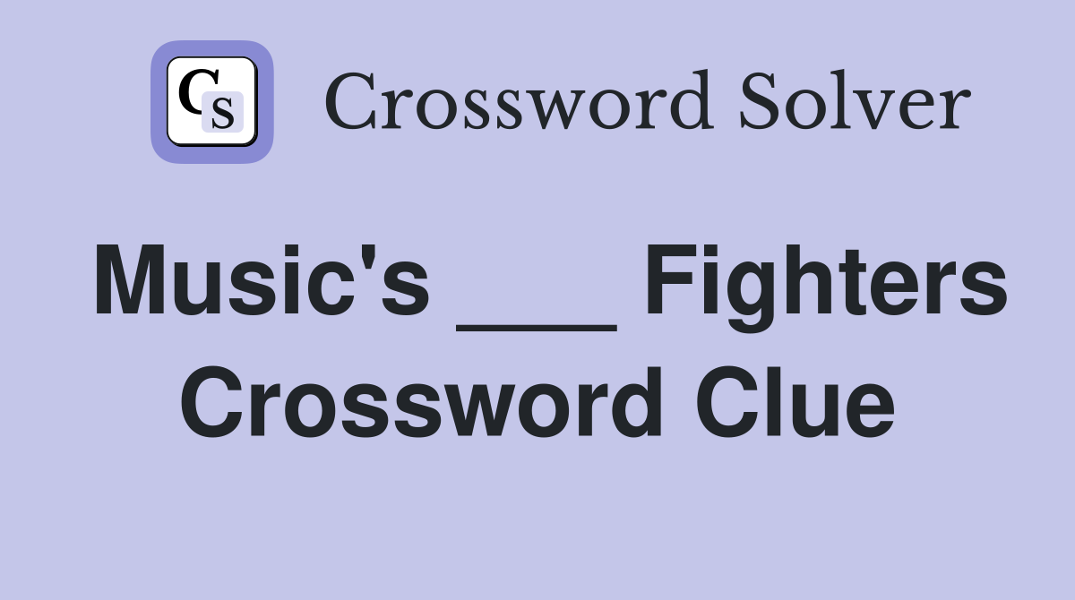 Music's ___ Fighters Crossword Clue