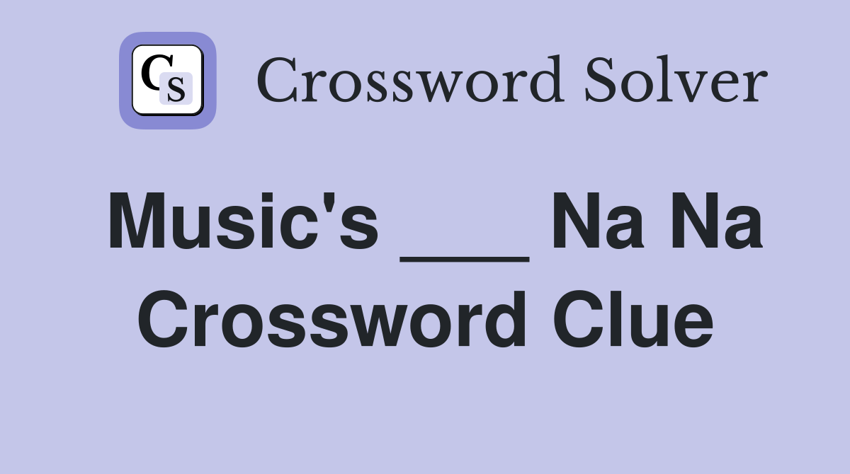 Music's ___ Na Na Crossword Clue