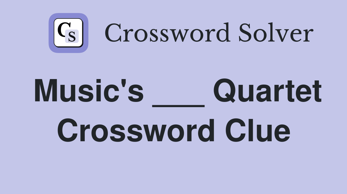 Music's ___ Quartet Crossword Clue