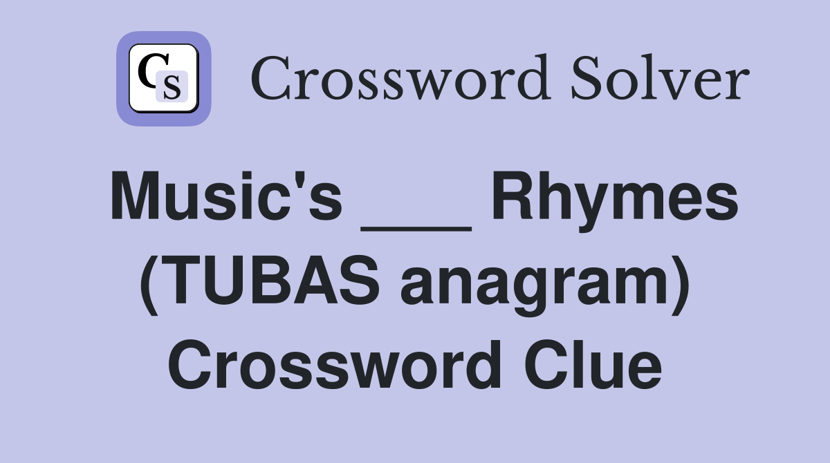 Music's ___ Rhymes (TUBAS anagram) Crossword Clue