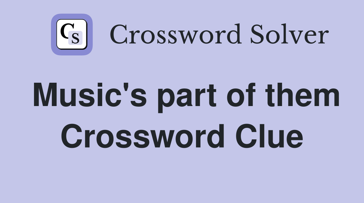 Music's part of them Crossword Clue