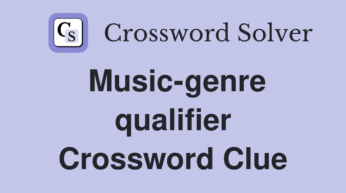 Music-genre qualifier Crossword Clue