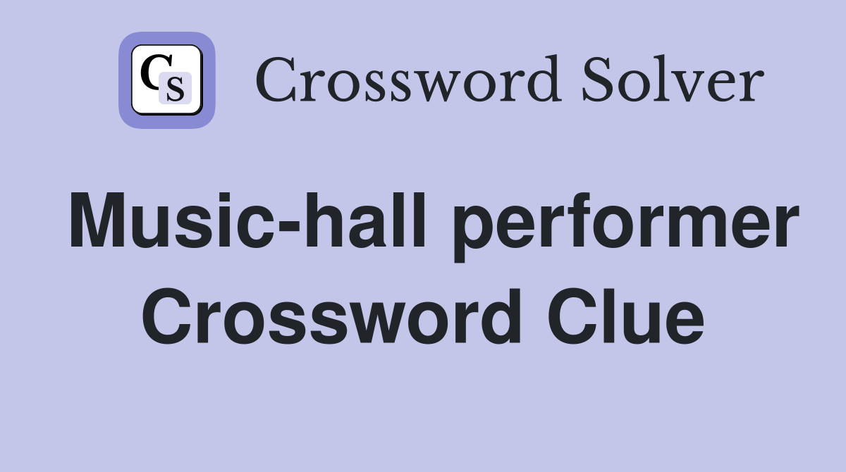 Music-hall performer Crossword Clue