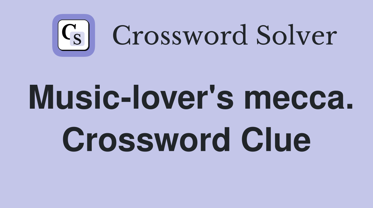 Music-lover's mecca. Crossword Clue