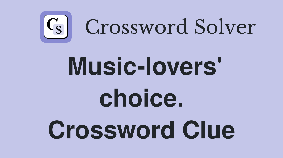 Music-lovers' choice. Crossword Clue