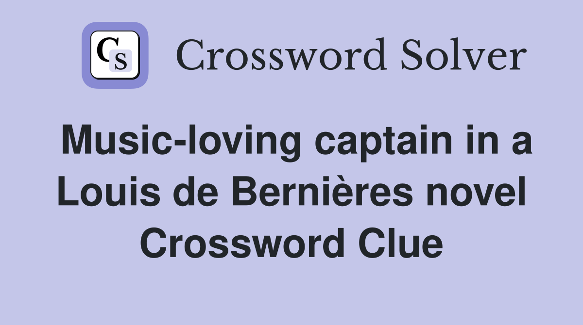 Music-loving captain in a Louis de Bernières novel Crossword Clue