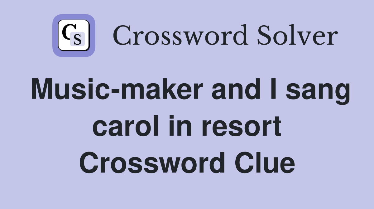 Music-maker and I sang carol in resort Crossword Clue