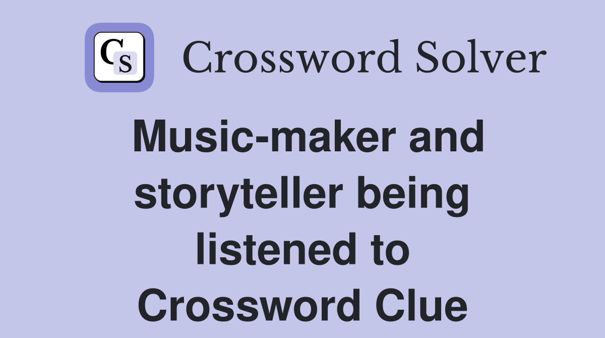 Music-maker and storyteller being listened to Crossword Clue