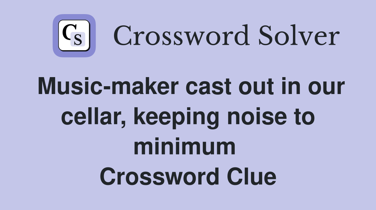 Music-maker cast out in our cellar, keeping noise to minimum  Crossword Clue
