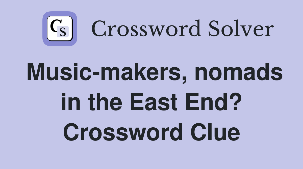 Music-makers, nomads in the East End? Crossword Clue