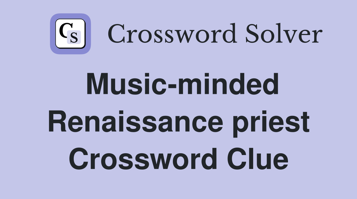 Music-minded Renaissance priest Crossword Clue