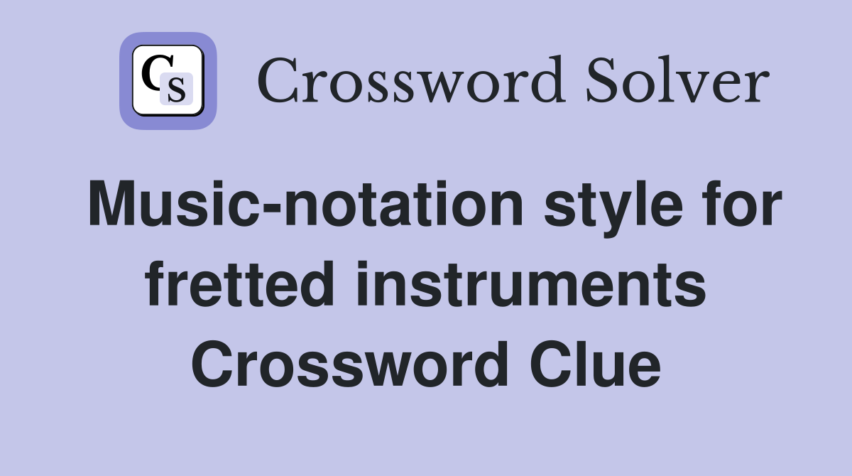 Music-notation style for fretted instruments Crossword Clue