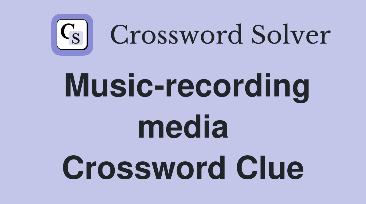 Music-recording media Crossword Clue