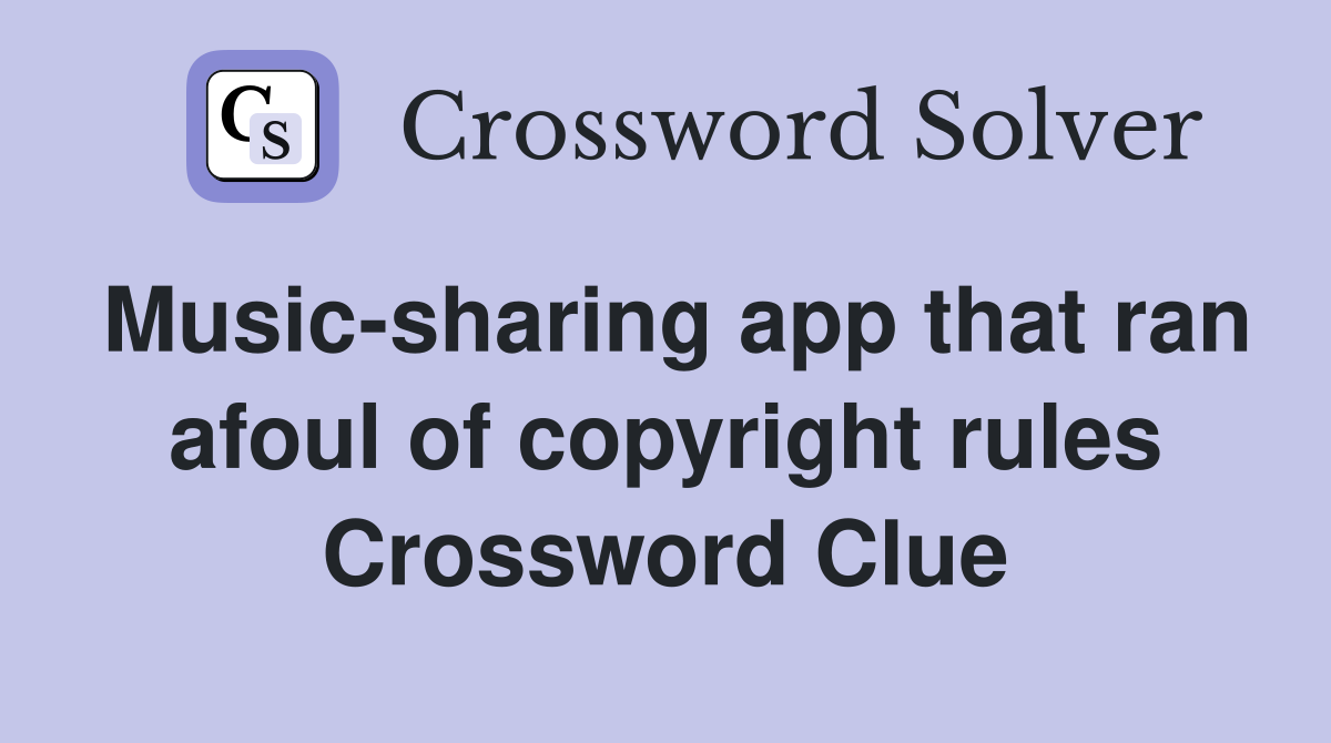 Music-sharing app that ran afoul of copyright rules Crossword Clue
