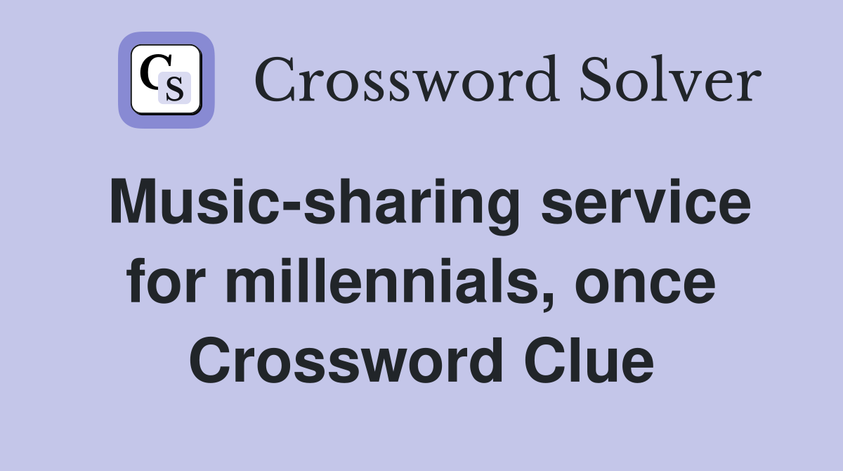 Music-sharing service for millennials, once Crossword Clue