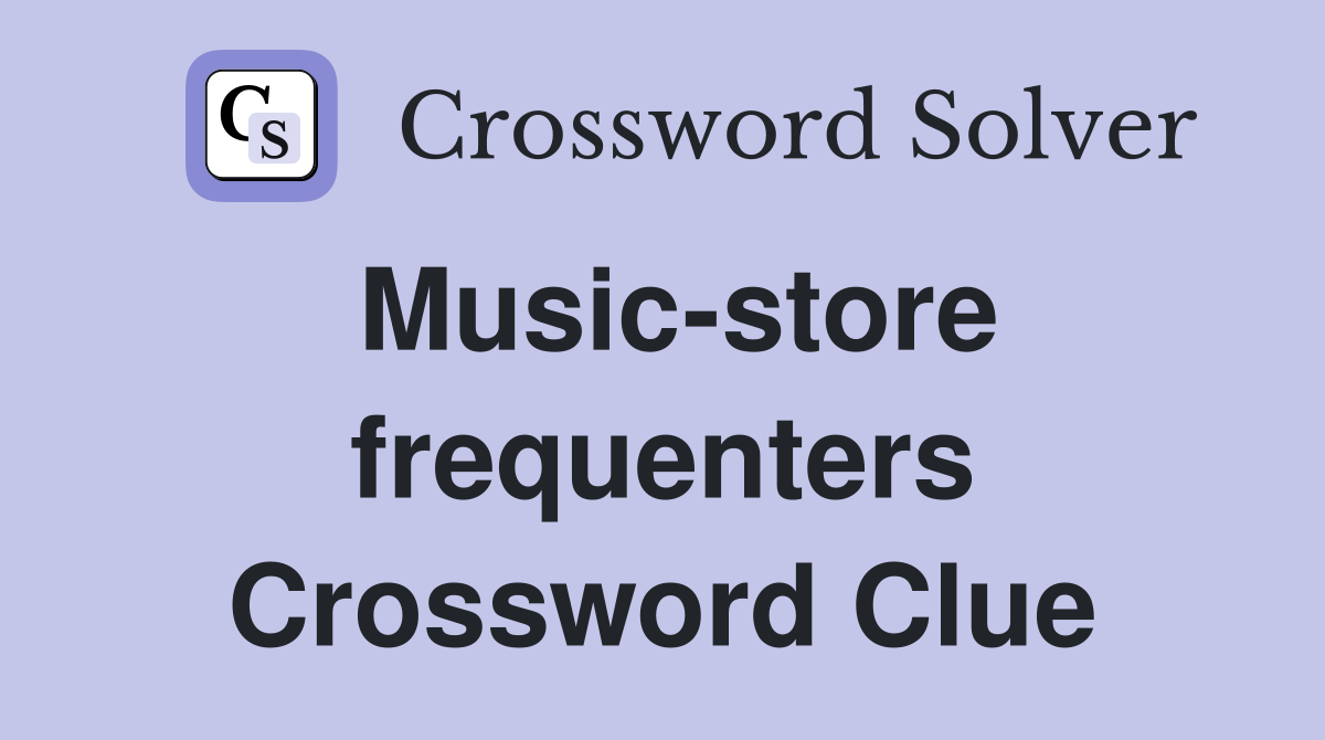 Music-store frequenters Crossword Clue