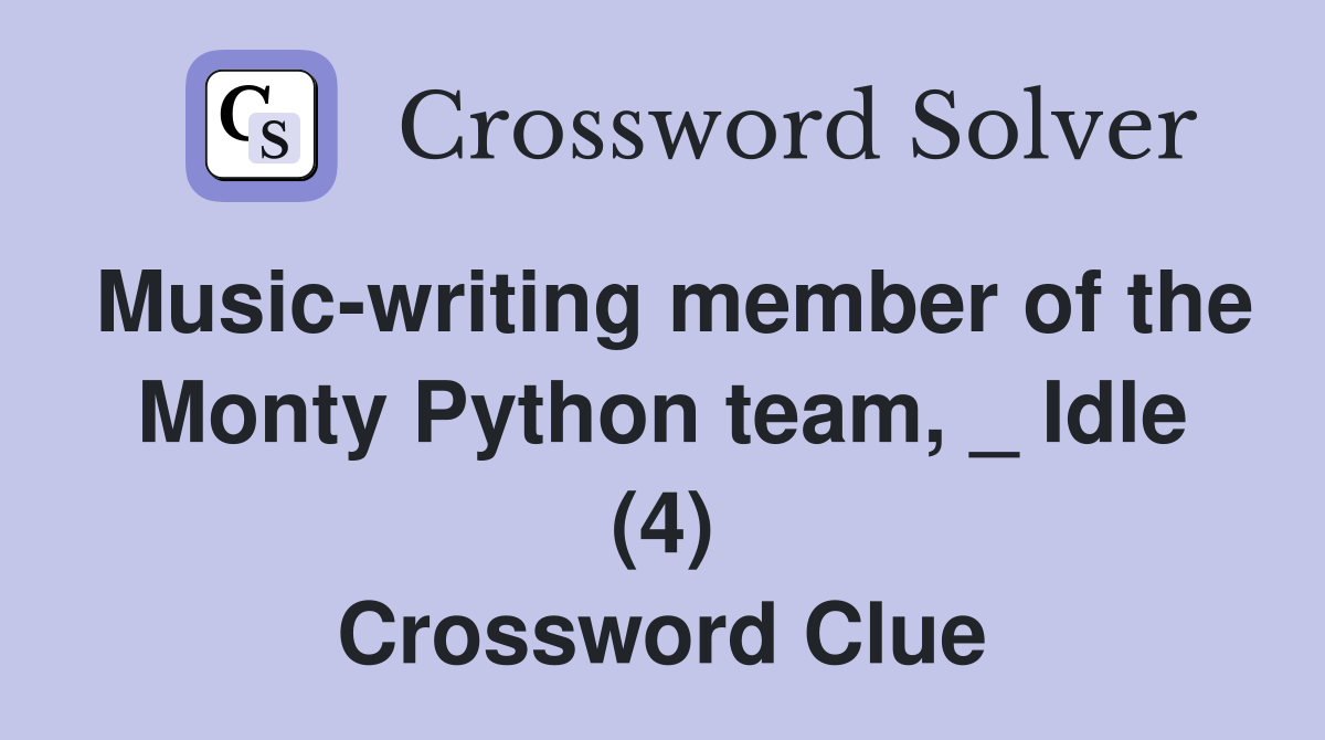 Music-writing member of the Monty Python team, _ Idle (4) Crossword Clue