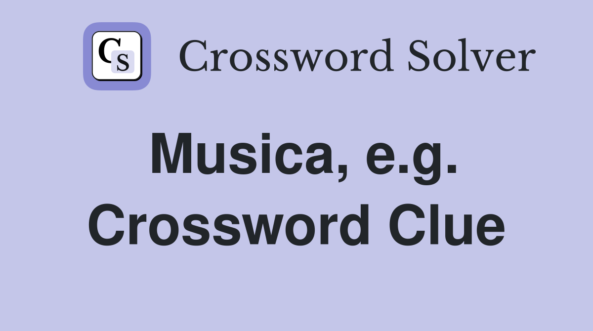 Musica, e.g. Crossword Clue