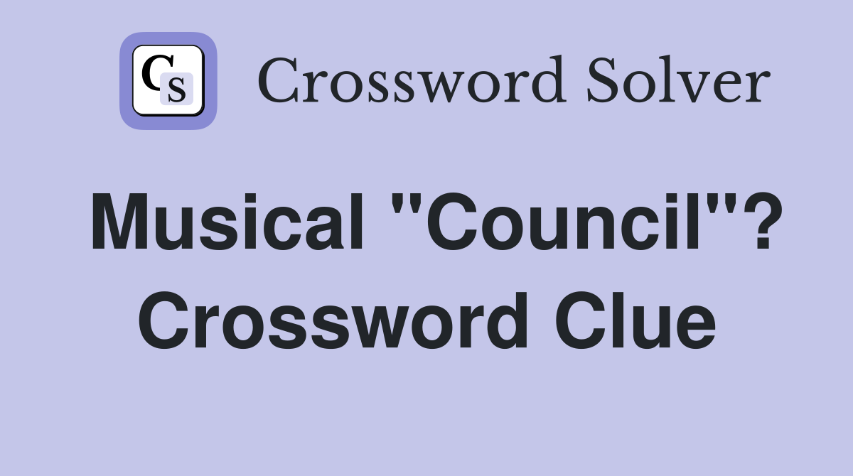 Musical "Council"? Crossword Clue