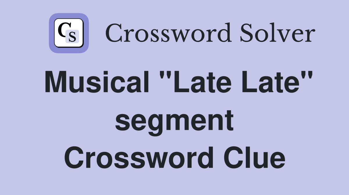 Musical "Late Late" segment Crossword Clue