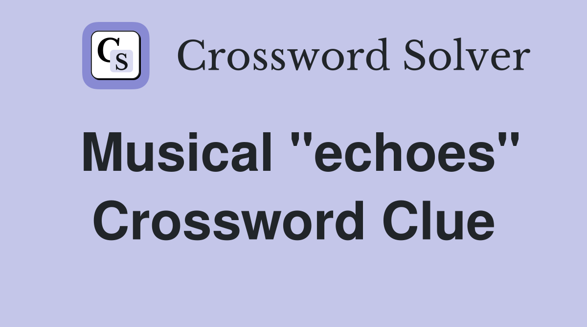 Musical "echoes" Crossword Clue