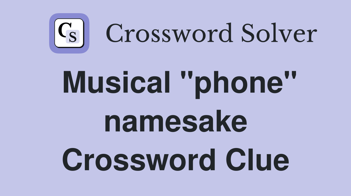 Musical "phone" namesake Crossword Clue
