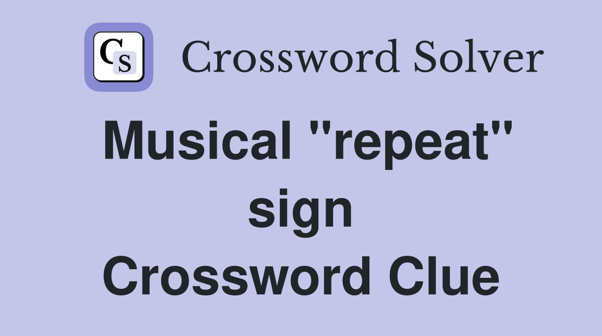 Musical "repeat" sign Crossword Clue