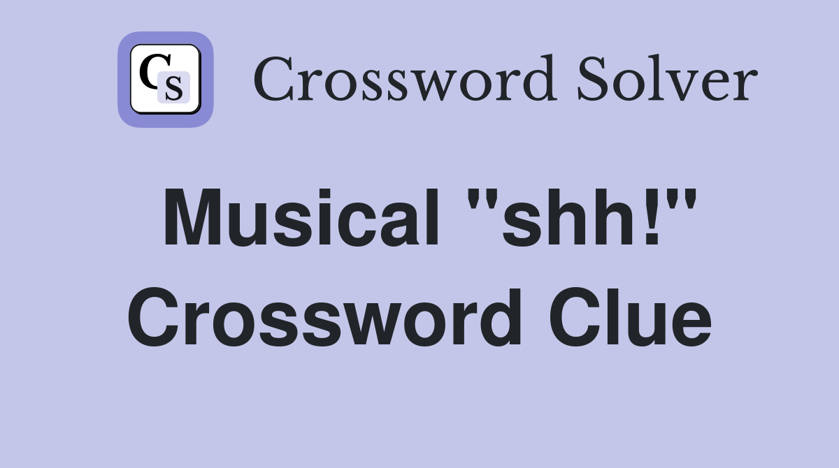Musical "shh!" Crossword Clue