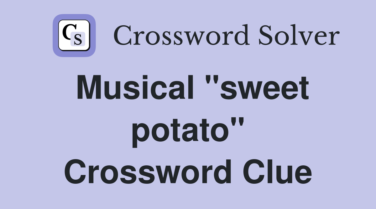 Musical "sweet potato" Crossword Clue