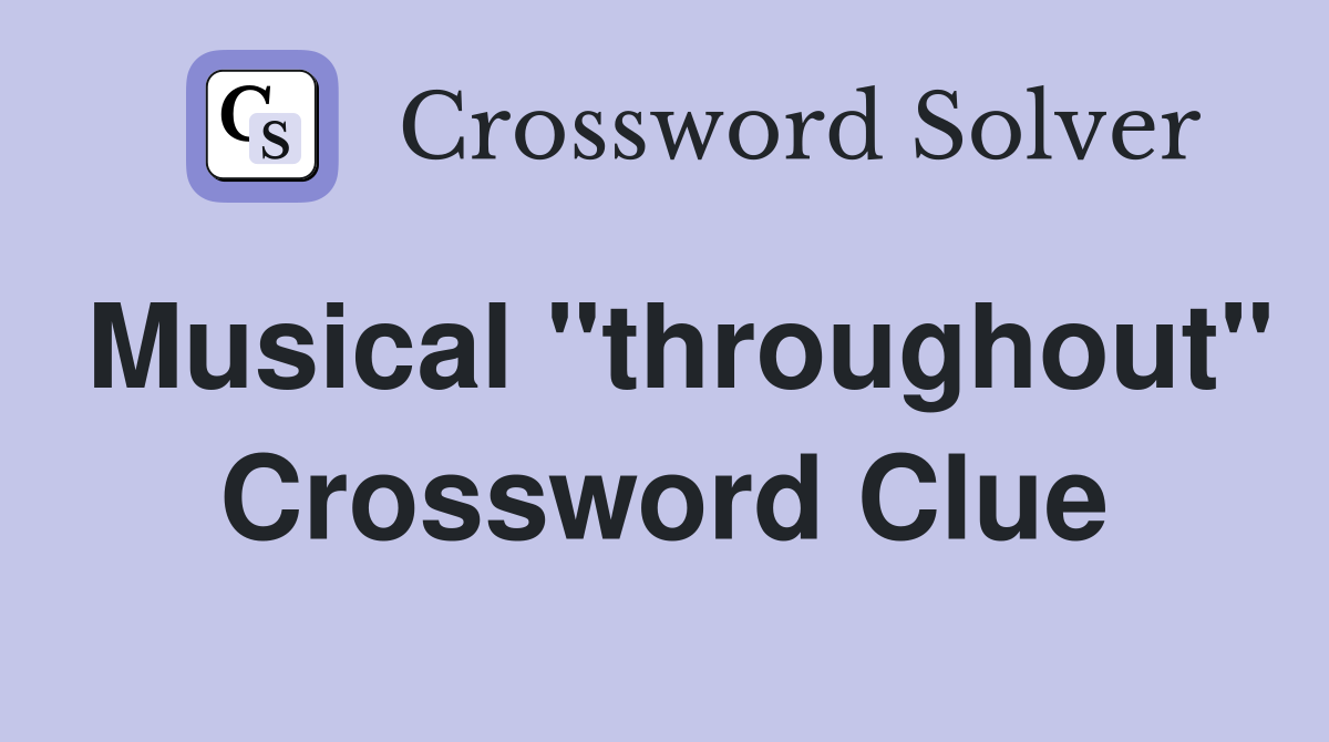 Musical "throughout" Crossword Clue