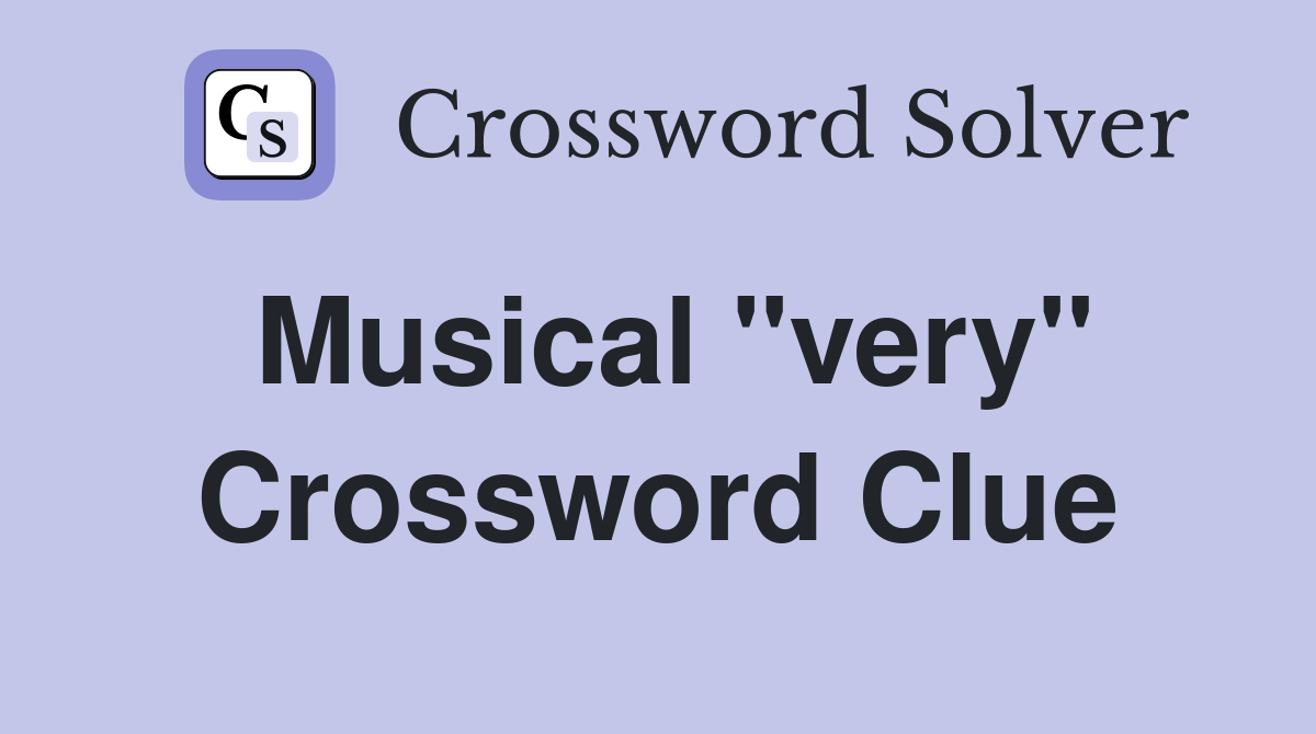 Musical "very" Crossword Clue