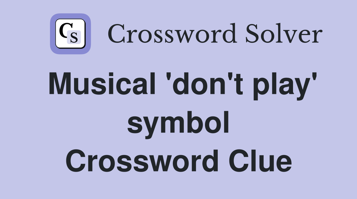 Musical 'don't play' symbol Crossword Clue