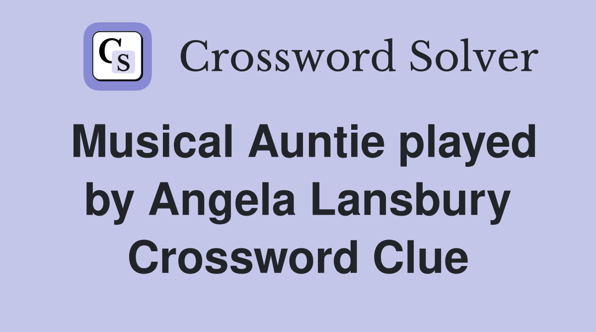 Musical Auntie played by Angela Lansbury Crossword Clue