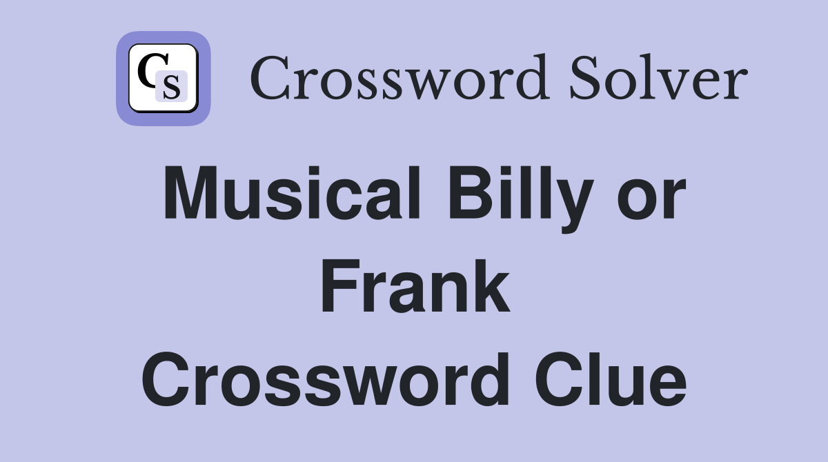 Musical Billy or Frank Crossword Clue