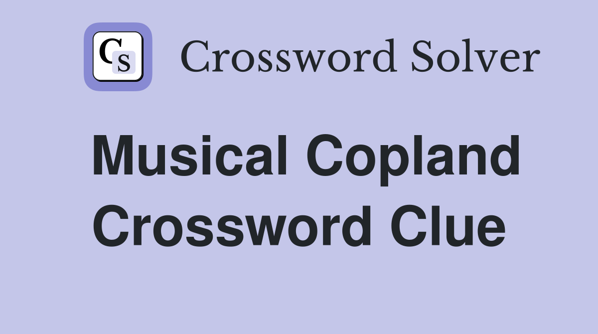 Musical Copland Crossword Clue