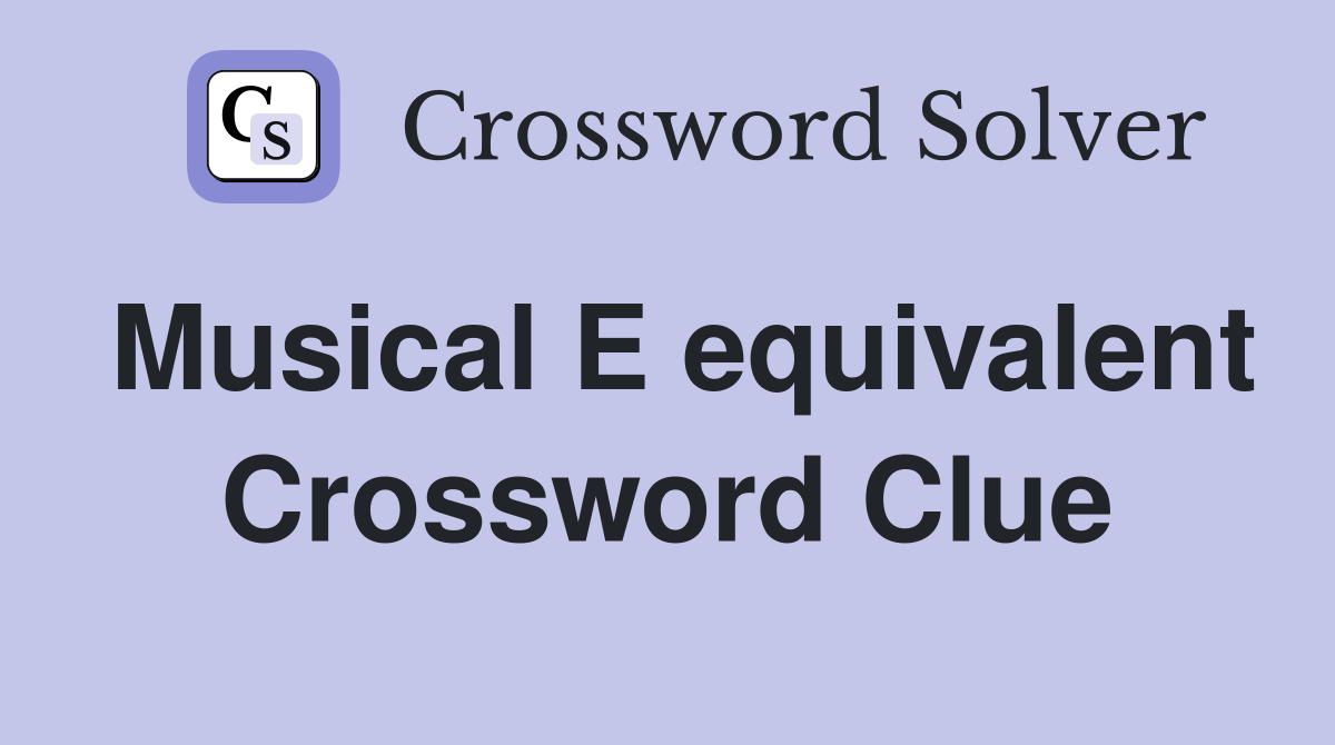 Musical E equivalent Crossword Clue