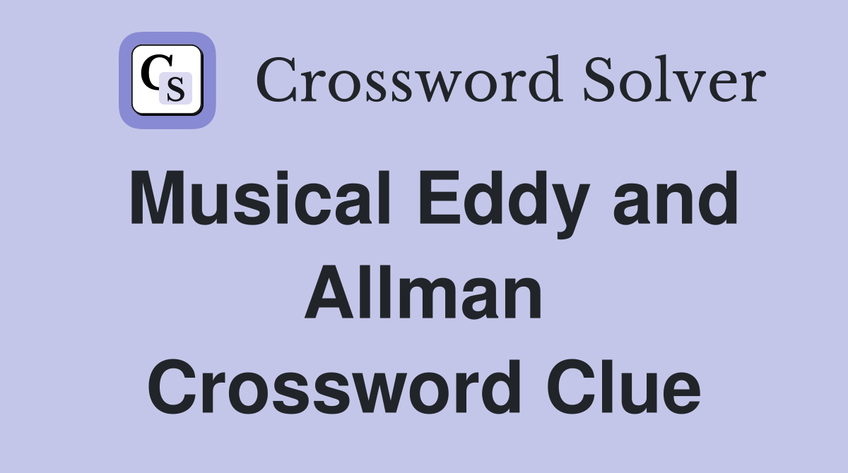 Musical Eddy and Allman Crossword Clue