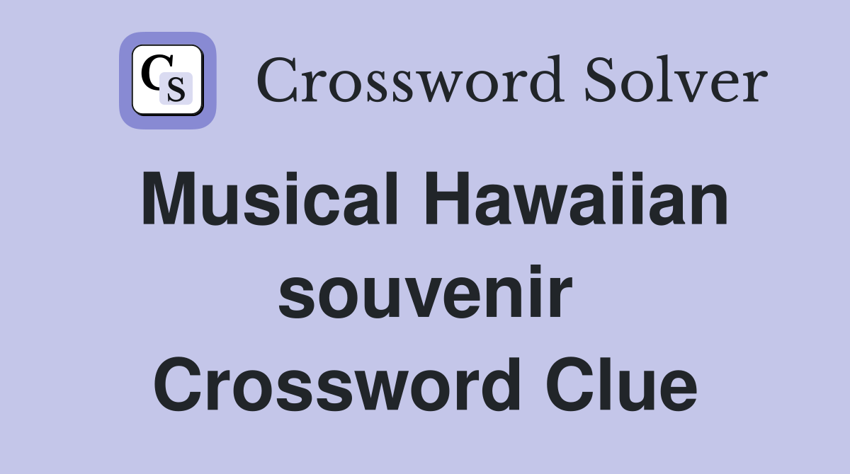 Musical Hawaiian souvenir Crossword Clue