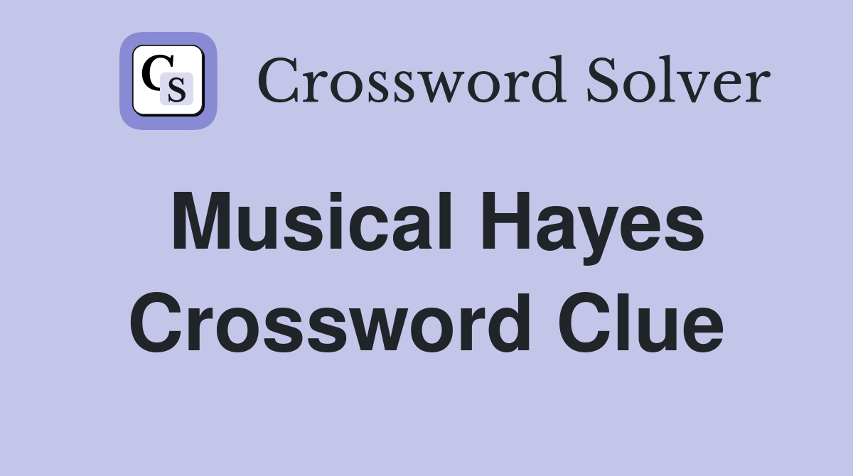Musical Hayes Crossword Clue