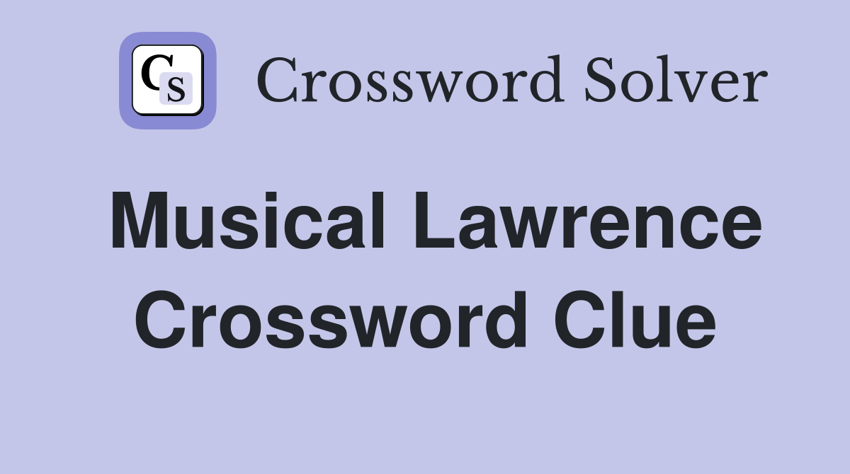 Musical Lawrence Crossword Clue