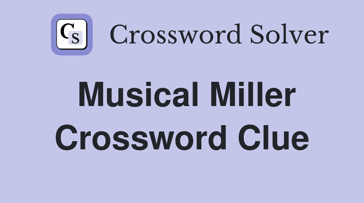 Musical Miller Crossword Clue