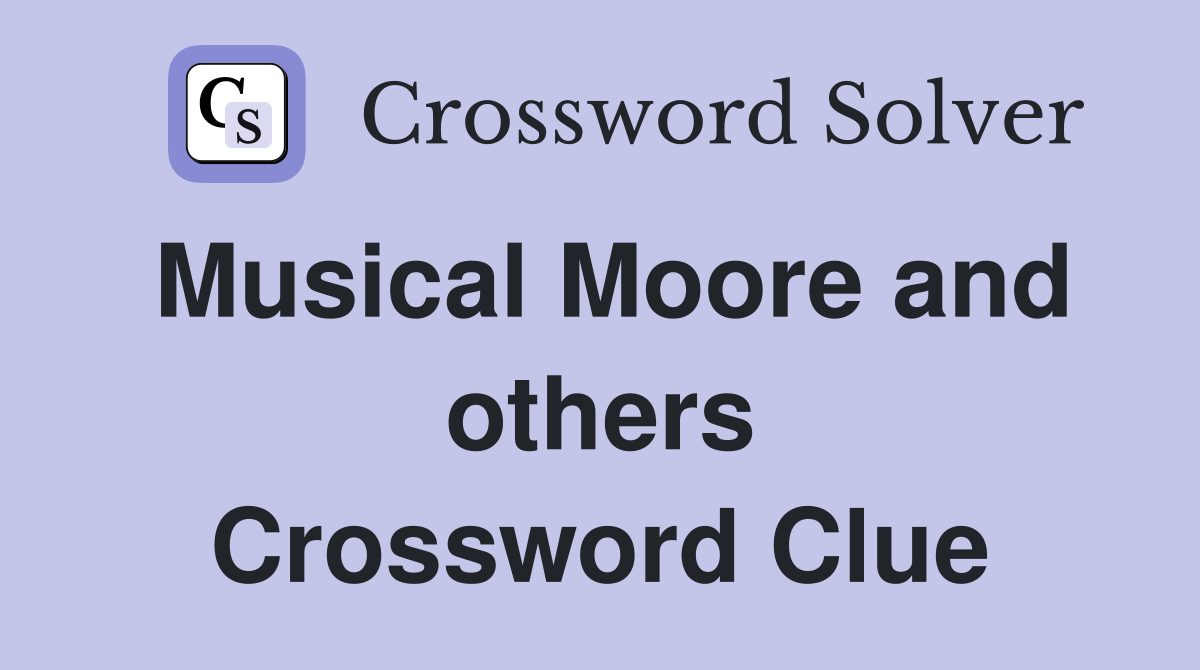 Musical Moore and others Crossword Clue