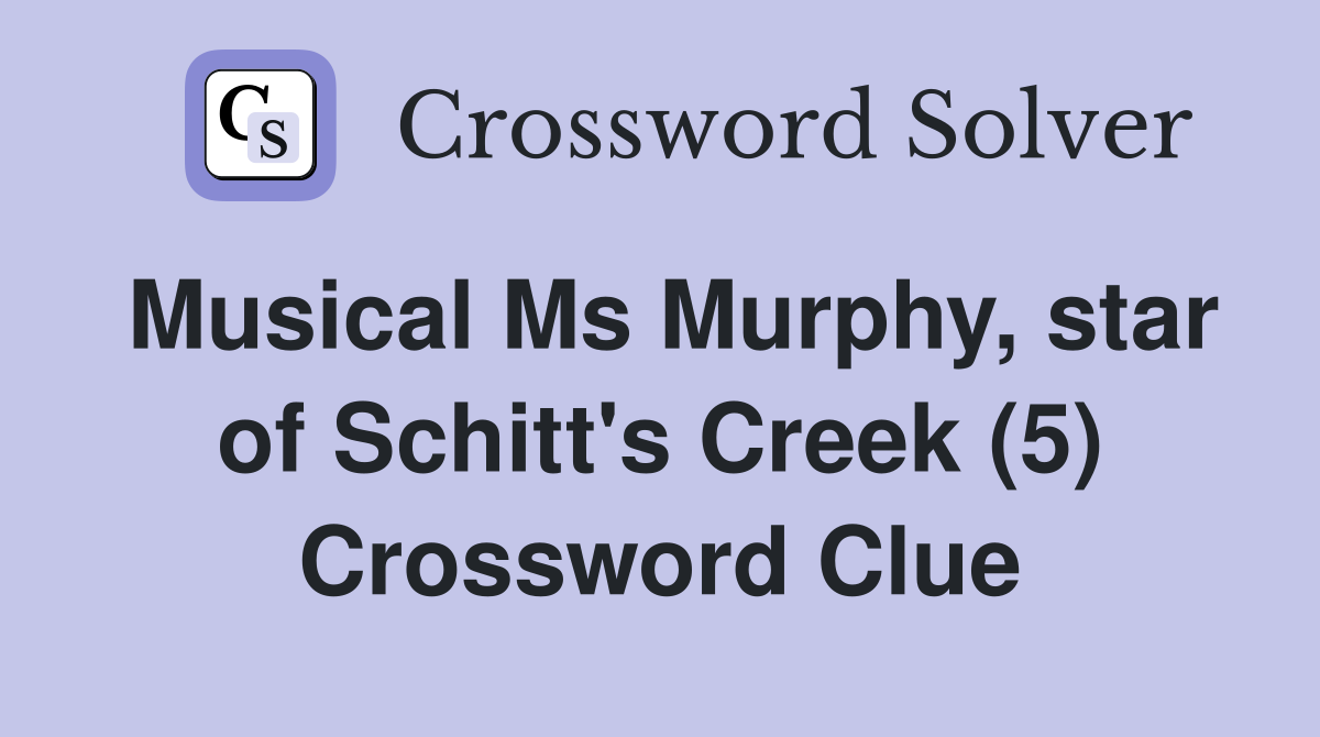 Musical Ms Murphy, star of Schitt's Creek (5) Crossword Clue