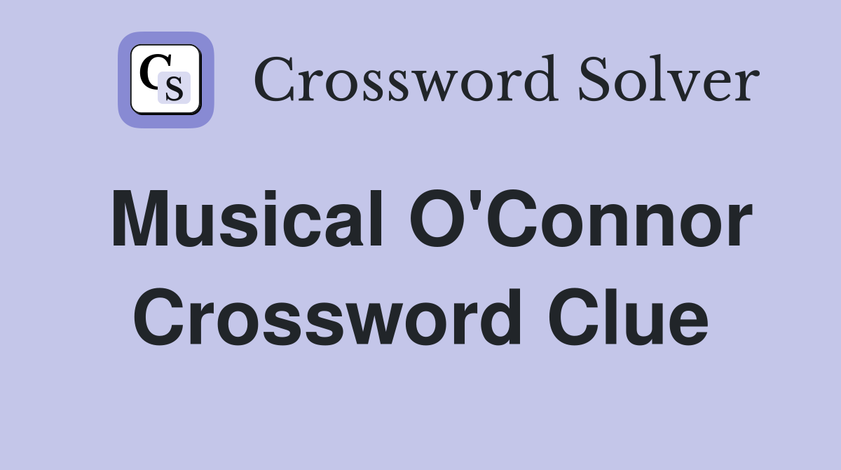 Musical O'Connor Crossword Clue