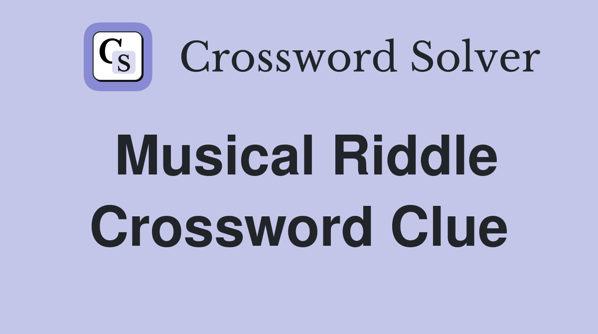 Musical Riddle Crossword Clue