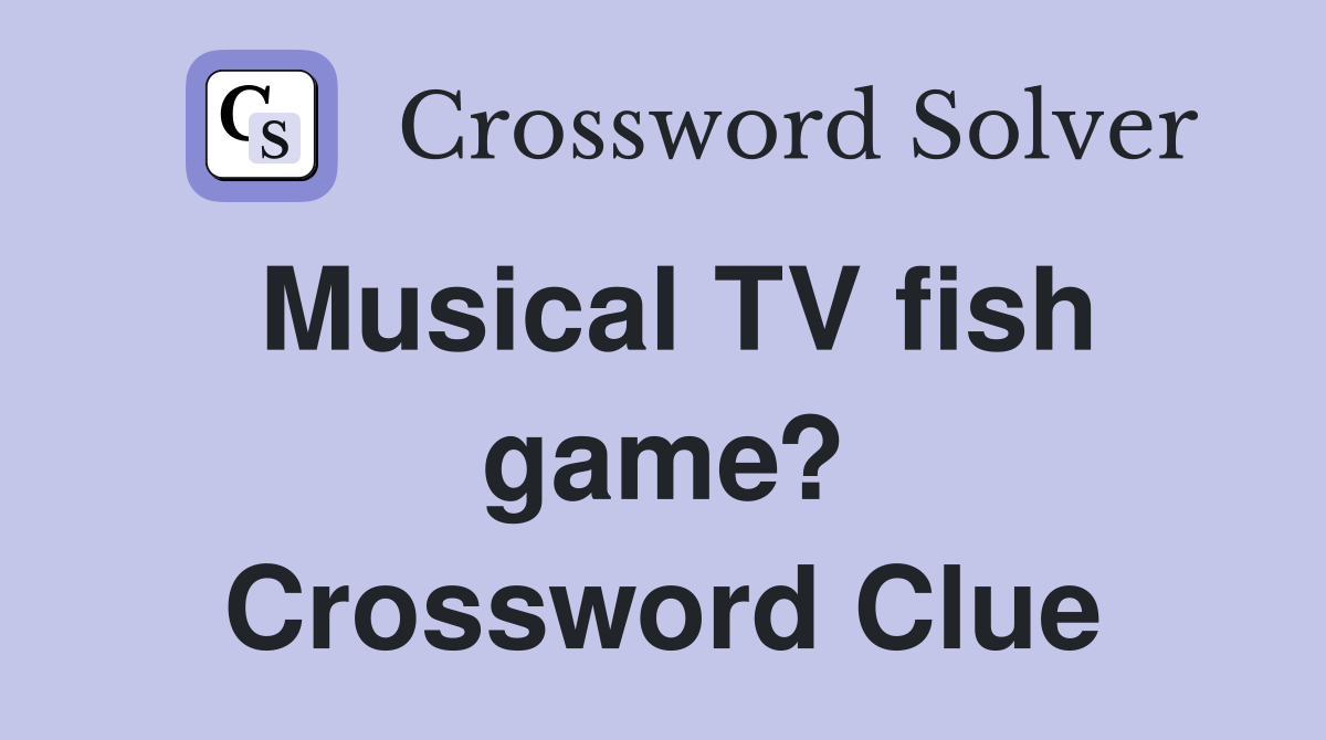 Musical TV fish game? Crossword Clue
