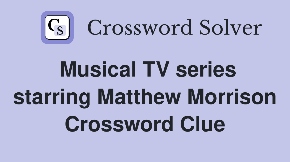 Musical TV series starring Matthew Morrison Crossword Clue