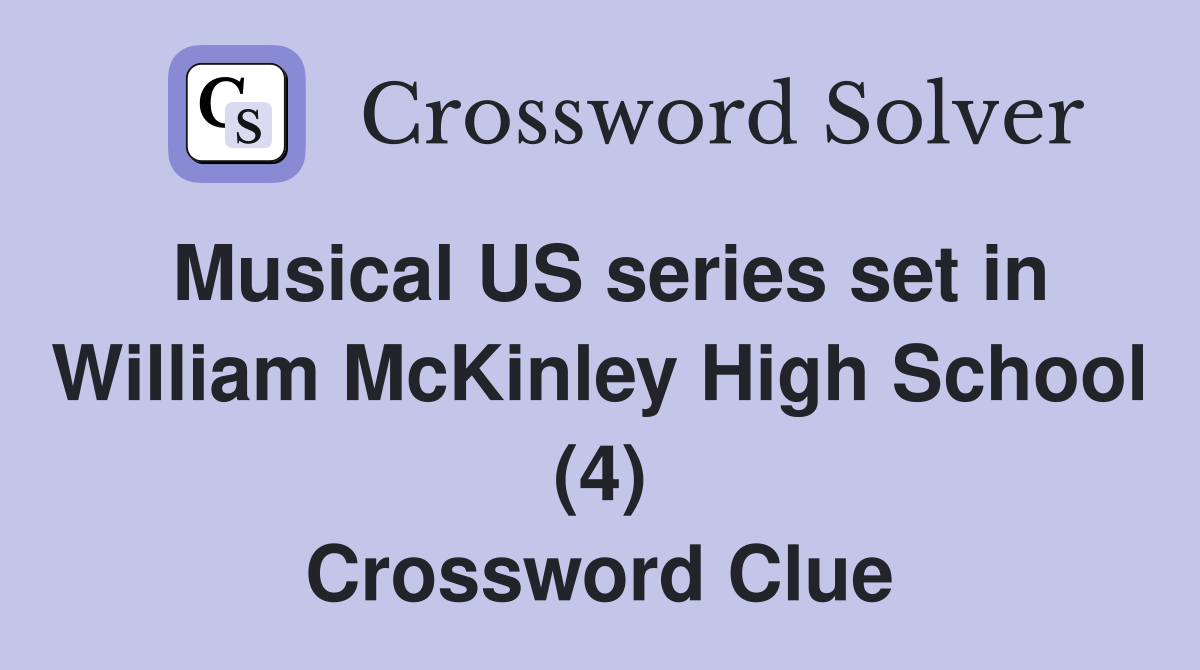 Musical US series set in William McKinley High School (4) Crossword Clue