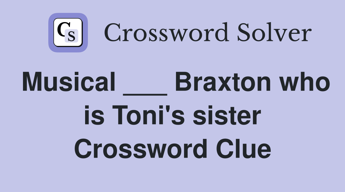 Musical ___ Braxton who is Toni's sister Crossword Clue