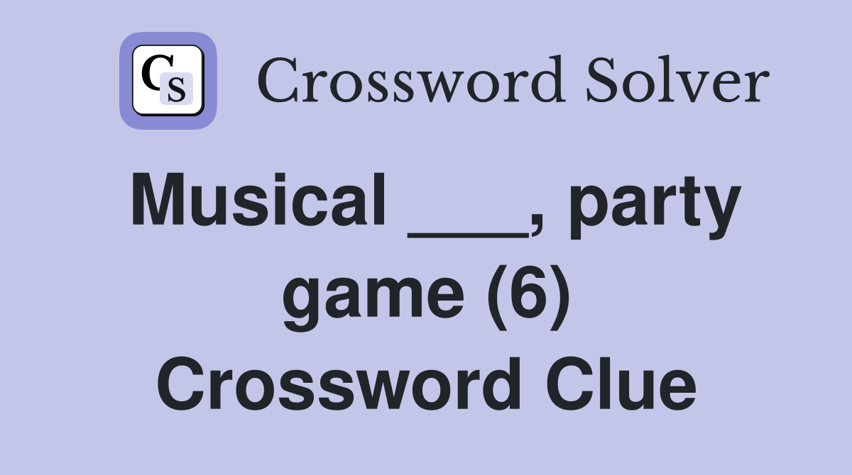 Musical ___, party game (6) Crossword Clue